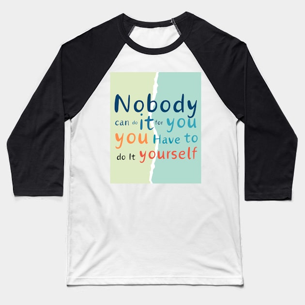 Nobody can do it for you Baseball T-Shirt by vezna art